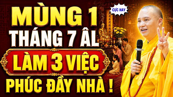 MÙNG 1 THÁNG 7 ÂM LỊCH , LÀM 3 VIỆC NÀY, CÔNG ĐỨC VÔ LƯỢNG, PHƯỚC ĐẦY NHÀ | Thầy Thích Đạo Thịnh