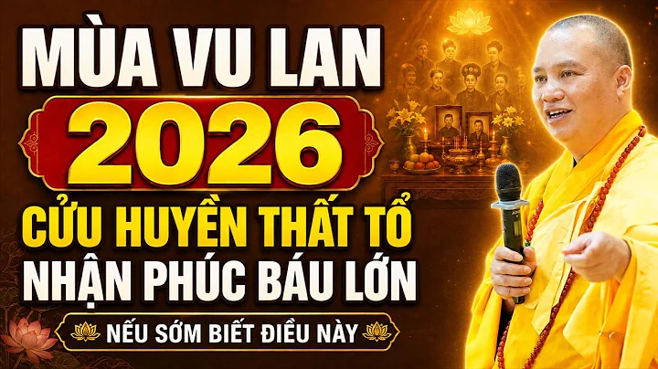 MÙA VU LAN 2026, BIẾT ĐIỀU NÀY, CỬU HUYỀN THẤT TỔ NHẬN PHÚC BÁU LỚN | Thầy Thích Đạo Thịnh