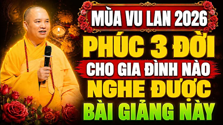 Mùa Vu Lan 2026 PHÚC 3 ĐỜI CHO GIA ĐÌNH NÀO Nghe Được Bài Giảng Ý Nghĩa Này | Thầy. Thích Đạo Thịnh