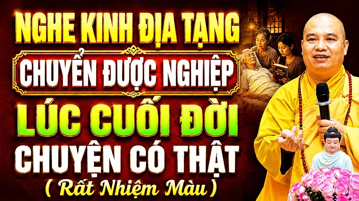 NGHE KINH ĐỊA TẠNG CHUYỂN ĐƯỢC NGHIỆP LÚC CUỐI ĐỜI, CHUYỆN CÓ THẬT RẤT MÀU NHIỆM | Thích Đạo Thịnh