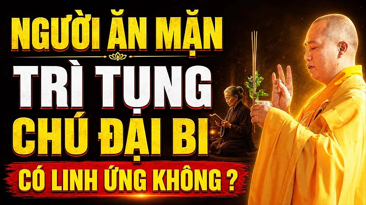 NGƯỜI ĂN MẶN, TỤNG CHÚ ĐẠI BI CÓ LINH ỨNG KHÔNG ? LƯU Ý QUAN TRỌNG KHI TRÌ TỤNG CHÚ ĐẠI BI Ở TẠI NHÀ