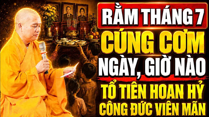 Ngày Rằm Tháng 7 CÚNG CƠM NGÀY, GIỜ NÀO Để Tổ Tiên Hoan Hỷ, Công Đức Được Viên Mãn Trọn Vẹn.