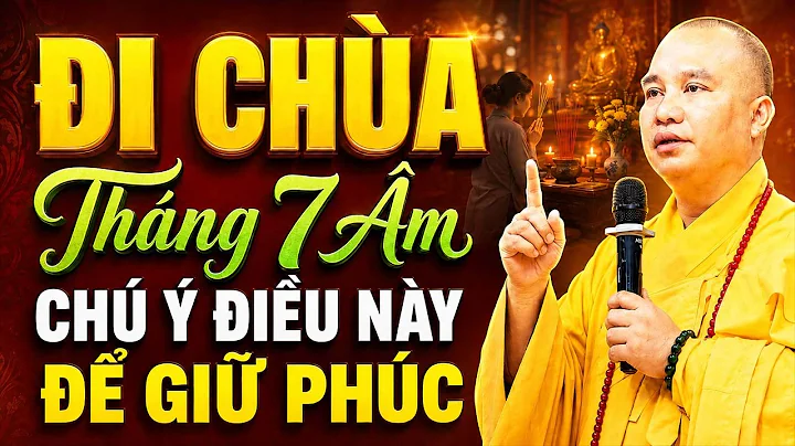 PHẬT TỬ ĐI CHÙA THÁNG 7 ÂM CHÚ Ý ĐIỀU NÀY ĐỂ GIỮ PHÚC | Thầy Thích Đạo Thịnh