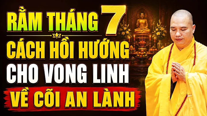 RẰM THÁNG 7, CÁCH HỒI HƯỚNG GIÚP VONG LINH SỚM SIÊU THOÁT VỀ CÕI AN LÀNH | Thầy Thích Đạo Thịnh