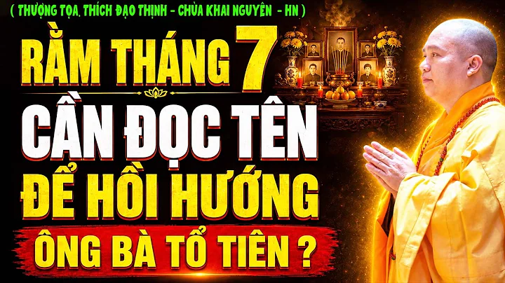 RẰM THÁNG 7, CÓ CẦN ĐỌC TÊN ĐỂ HỒI HƯỚNG CHO NGƯỜI THÂN NƠI CHÍN SUỐI ? | Thầy Thích Đạo Thịnh