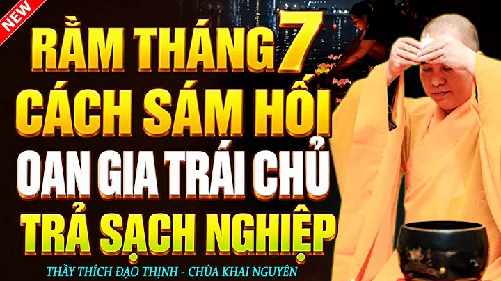 RẰM THÁNG 7 THẦY CHỈ CÁCH SÁM HỐI OAN GIA TRÁI CHỦ, TRẢ SẠCH NGHIỆP | Thầy Thích Đạo Thịnh