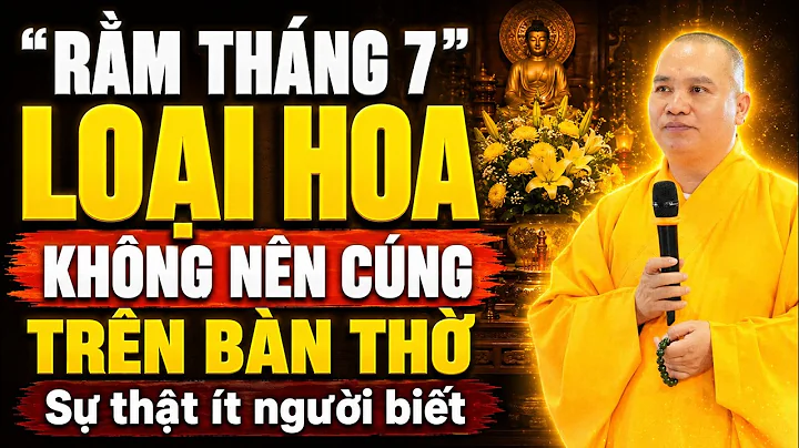 Rằm Tháng 7 LOẠI HOA KHÔNG NÊN CÚNG Trên Bàn Thờ (sự thật rất ít người biết) | TT. Thích Đạo Thịnh