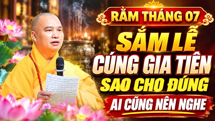 Rằm Tháng 7 - Sắm lễ cúng Gia Tiên sao cho đúng để Gia Đạo Bình An | Thầy Thích Đạo Thịnh