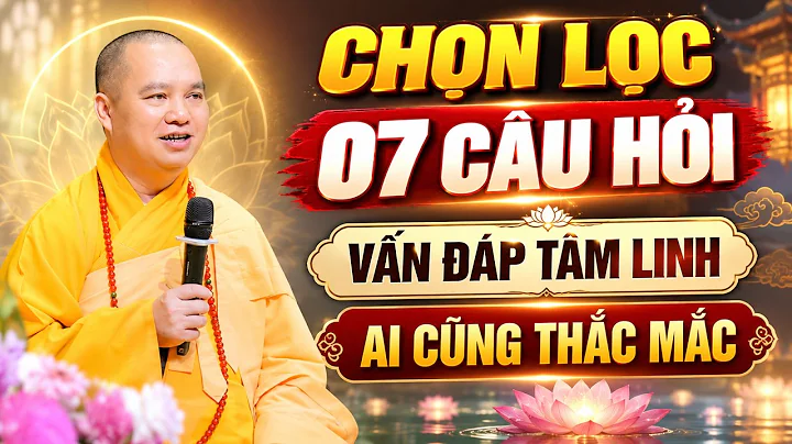 (Rất Hay) Chọn lọc 7 câu hỏi Vấn Đáp Tâm Linh - Ai cũng thắc mắc│Thầy Thích Đạo Thịnh