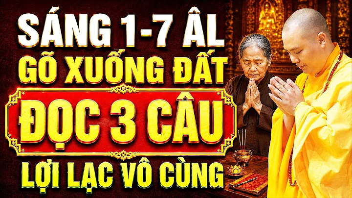 SÁNG 1-7 ÂM, THỨC DẬY GÕ XUỐNG ĐẤT ĐỌC 3 CÂU NÀY, LỢI LẠC VÔ CÙNG ( Ít ai biết ) | Thầy Đạo Thịnh