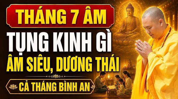 SẮP ĐẾN THÁNG 7 ÂM LỊCH, TỤNG KINH GÌ ÂM SIÊU DƯƠNG THÁI, CẢ THÁNG BÌNH AN ? | Thầy Thích Đạo Thịnh