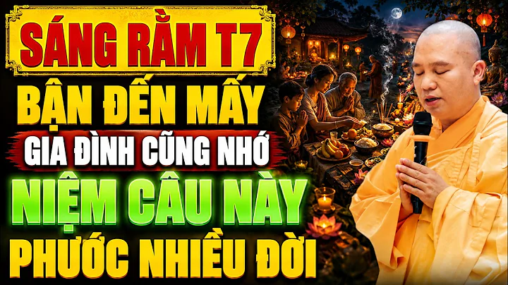 Sáng Rằm Tháng 7 - Dù Bận Đến Mấy GIA ĐÌNH CŨNG NHỚ NIỆM CÂU NÀY Phước Đức Nhiều Đời !