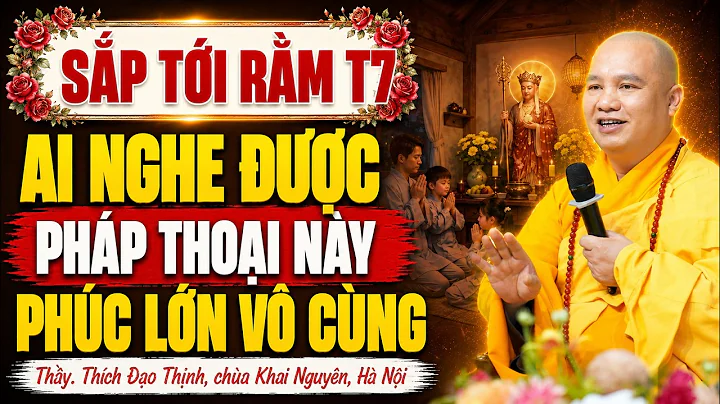 Sắp Tới Rằm Tháng 7 AI NGHE ĐƯỢC PHÁP THOẠI NÀY PHÚC ĐỨC LỚN VÔ CÙNG | TT. Thích Đạo Thịnh