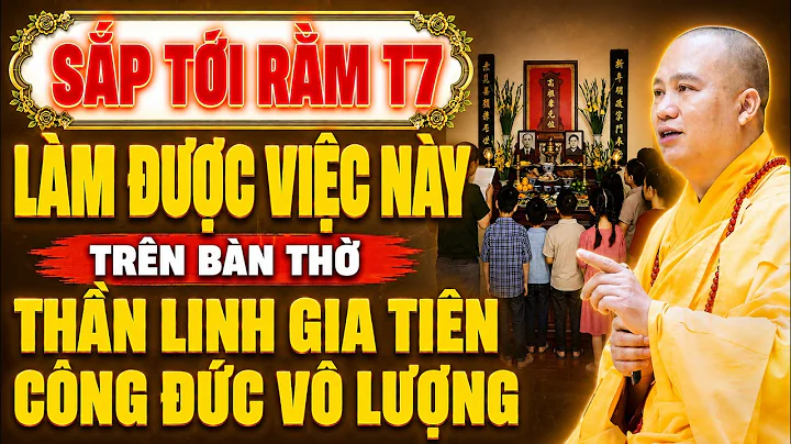 Sắp Đến Ngày RẰM THÁNG 7 - LÀM ĐƯỢC VIỆC NÀY Trên Bàn Thờ Thần Linh Gia Tiên CÔNG ĐỨC VÔ LƯỢNG !
