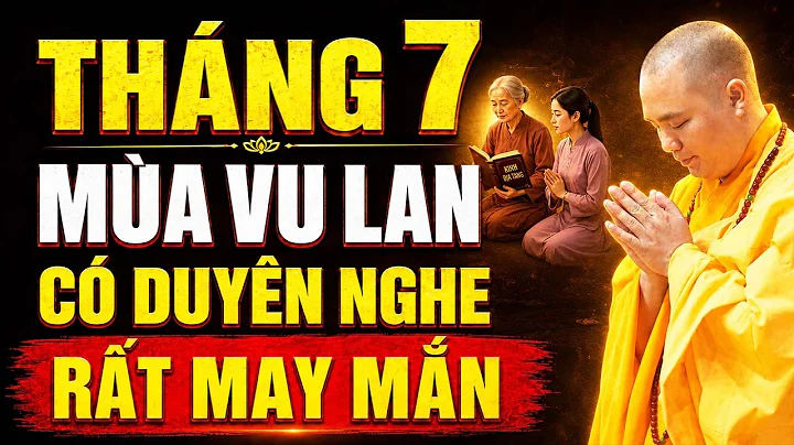THÁNG 7 MÙA VU LAN AI CÓ DUYÊN NGHE MAY MẮN VÔ CÙNG ! | Thầy Thích Đạo Thịnh