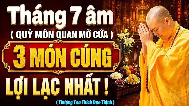 THÁNG 7 ÂM LỊCH, QUỶ MÔN QUAN MỞ CỬA , 3 MÓN CÚNG LỢI LẠC NHẤT ( ai cũng nên biết ) | Thầy Đạo Thịnh