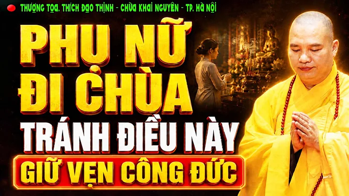 THÁNG 7 ÂM, THẦY DẶN PHỤ NỮ ĐI CHÙA TRÁNH ĐIỀU NÀY, GIỮ VẸN CÔNG ĐỨC | Thầy Thích Đạo Thịnh