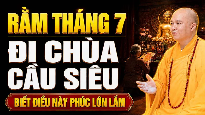 THÁNG 7 ÂM ĐI CHÙA CẦU SIÊU CHO GIA TIÊN, BIẾT ĐIỀU NÀY PHÚC LỚN LẮM | Thầy Thích Đạo Thịnh
