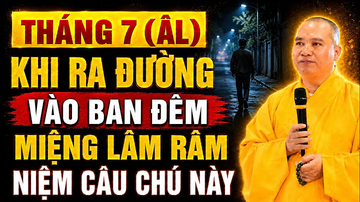 Tháng 7 Âm Lịch - Khi Ra Ngoài Đường Vào Ban Đêm MIỆNG LÂM RÂM NIỆM CÂU CHÚ NÀY Ma Quỷ Rất Sợ...