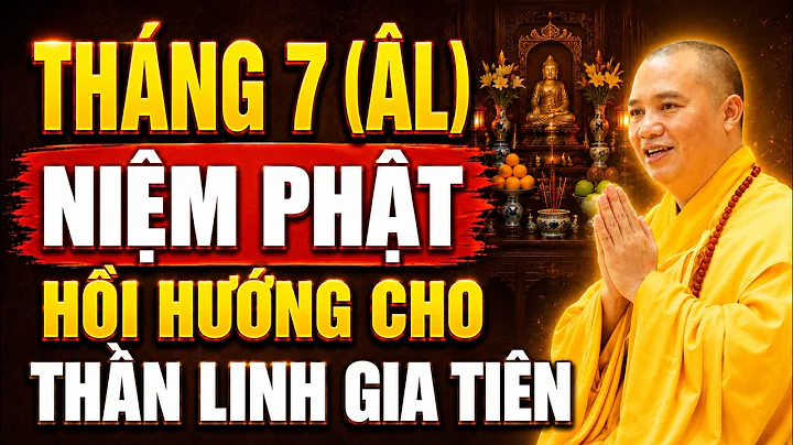 Tháng 7 Âm Lịch - Niệm Phật Hồi Hướng Cho Thần Linh Gia Tiên Công Đức Tăng Gấp Bội! | Thầy Đạo Thịnh