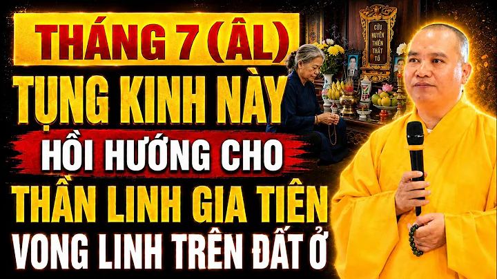 Tháng 7 Âm Lịch Tụng Kinh Này Hồi Hướng Cho Ông Bà Tổ Tiên, Các Vong Linh Trong Đất Ở Đều Hoan Hỉ...