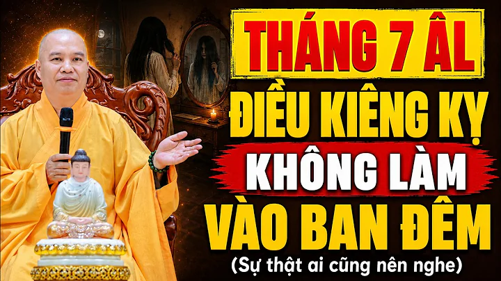 Tháng 7 Âm Lịch ĐIỀU KIÊNG KỴ KHÔNG ĐƯỢC LÀM Vào Ban Đêm (sự thật nghe mà rùng mình) | TT .Đạo Thịnh