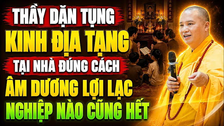 Thầy Dặn Người Biết TỤNG KINH ĐỊA TẠNG Tại Nhà Đúng Cách ÂM DƯƠNG LỢI LẠC, NGHIỆP NÀO CŨNG HẾT.