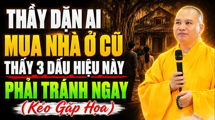 Thầy Dặn Ai MUA NHÀ Ở CŨ Thấy 3 Dấu Hiệu Này PHẢI TRÁNH NGAY (kẻo gặp họa) | TT. Thích Đạo Thịnh