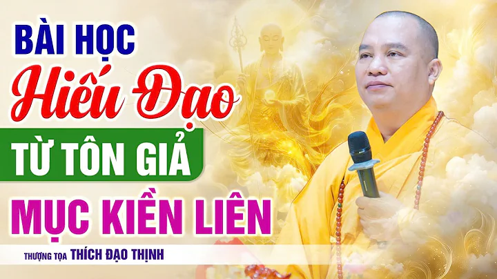 The Lesson of Filial Piety from Venerable Maudgalyayana | Venerable Thich Dao Thinh