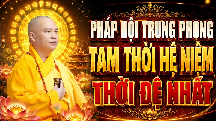 Thời Đệ Nhất - Pháp Hội Trung Phong Tam Thời Hệ Niệm - Chùa Khai Nguyên | Thầy Thích Đạo Thịnh
