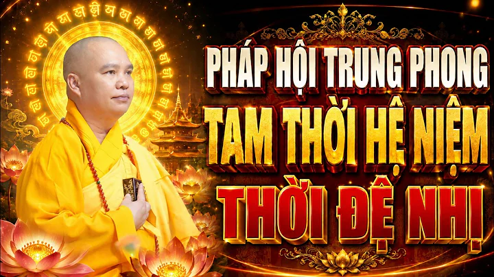 Thời Đệ Nhị - Pháp Hội Trung Phong Tam Thời Hệ Niệm - Chùa Khai Nguyên | Thầy Thích Đạo Thịnh