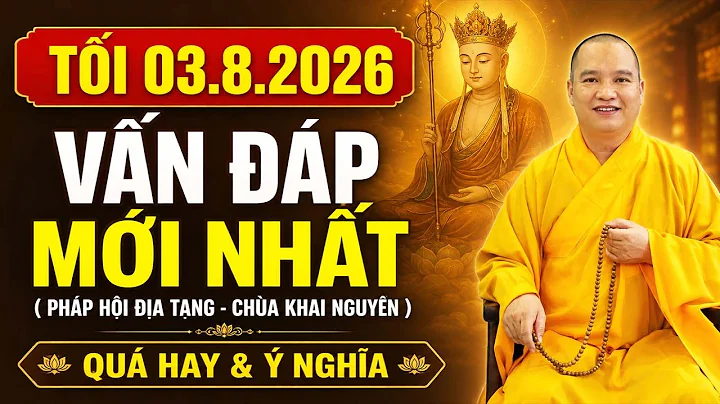 TỐI 03.08.2026 VẤN ĐÁP MỚI NHẤT - PHÁP HỘI ĐỊA TẠNG ,QUÁ HAY VÀ Ý NGHĨA | Thầy Thích Đạo Thịnh