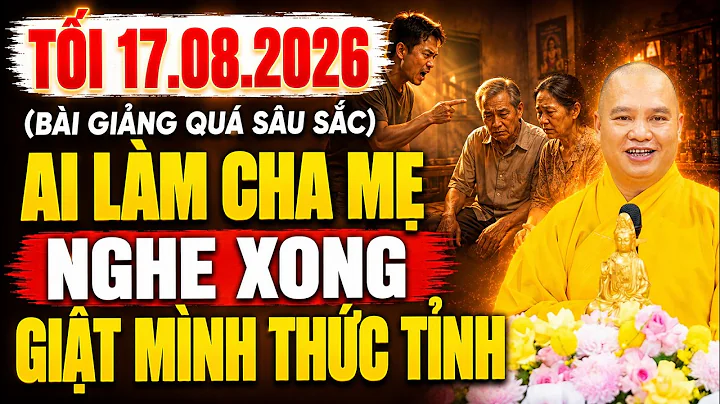 (TỐI 17.08.2026) Ai Làm CHA MẸ Nghe Xong GIẬT MÌNH THỨC TỈNH | TT. Thích Đạo Thịnh