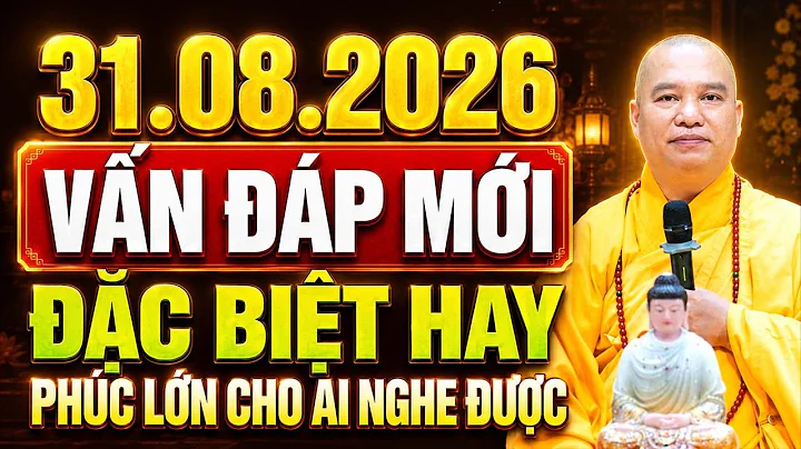 TỐI 31.08.2026 VẤN ĐÁP MỚI, ĐẶC BIỆT HAY, AI NGHE ĐƯỢC PHÚC LỚN VÔ CÙNG | Thầy Thích Đạo Thịnh