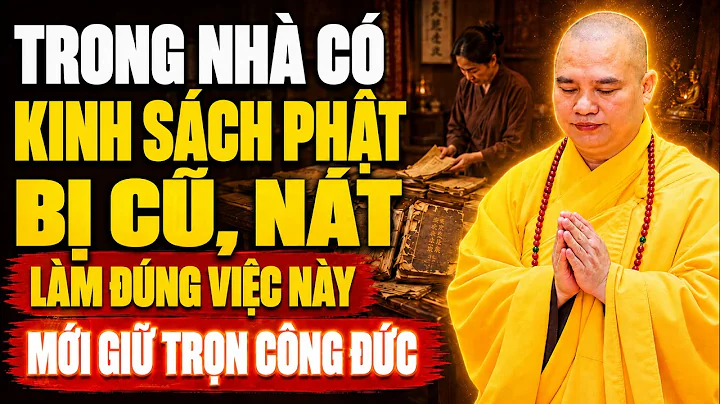 Trong Nhà Có KINH SÁCH PHẬT Bị Cũ, Nát PHẢI LÀM ĐÚNG VIỆC NÀY Mới Giữ Trọn Công Đức !