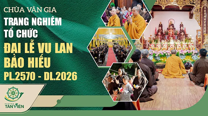VAN GIA TRANG NGHIEM PAGODA ORGANIZES THE VU LAN FILIAL PIETY FESTIVAL 2570 BUDDHIST YEAR - 2026 ...