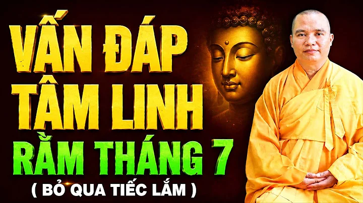 VẤN ĐÁP TÂM LINH RẤT THIẾT THỰC RẰM THÁNG 7, BỎ QUA TIẾC LẮM | Thầy Thích Đạo Thịnh