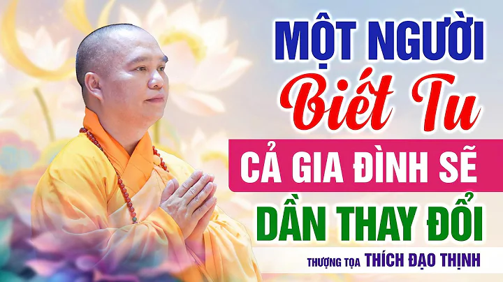 When One Person Practices, the Whole Family Will Gradually Change! | Thich Dao Thinh