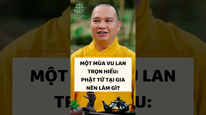 A COMPLETE VU LAN SEASON: WHAT SHOULD LAY BUDDHISTS DO?