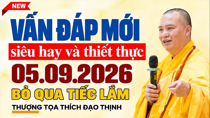 05.09.2026 Vấn Đáp Mới Nhất, Siêu Hay Và Thiết Thực ( bỏ qua tiếc lắm ) | Thầy Thích Đạo Thịnh