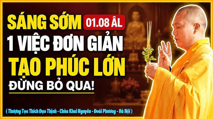 1 Việc Đơn Giản Sáng Mùng 1-8 Âm Lịch, Tạo Phúc Cực Lớn ( rất ít người biết ) | Thầy Thích Đạo Thịnh