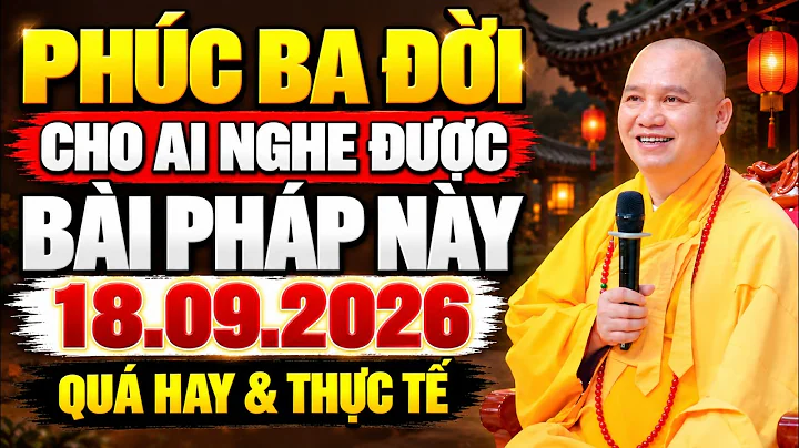 (18.09.2026) PHÚC 3 ĐỜI Cho Ai Nghe Được Bài Pháp Này - QUÁ HAY & THỰC TẾ | TT. Thích Đạo Thịnh
