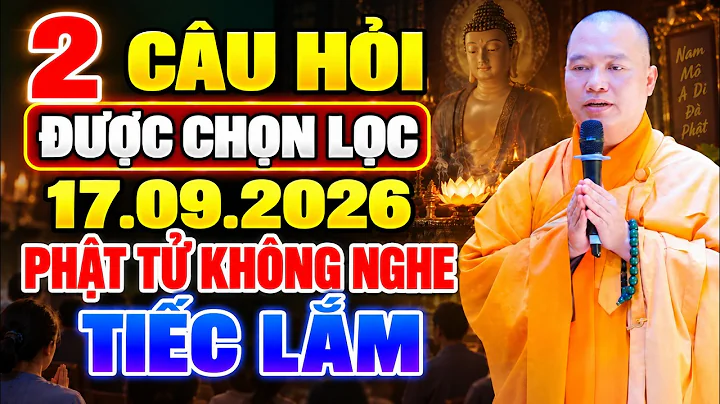 2 CÂU HỎI ĐƯỢC CHỌN LỌC 17 .09 .2026 PHẬT TỬ KHÔNG NÊN BỎ QUA | Thầy Thích Đạo Thịnh