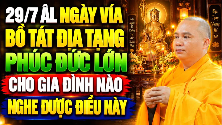 (29/7 ÂL) Ngày Vía Bồ Tát Địa Tạng PHÚC ĐỨC LỚN Cho Gia Đình Nào Nghe Được Những Điều Này (rất linh)