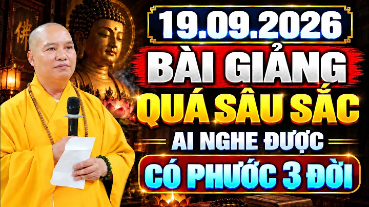 BÀI GIẢNG QUÁ SÂU SẮC 19.09.2026 AI NGHE ĐƯỢC CÓ PHƯỚC 3 ĐỜI | Thầy Thích Đạo Thịnh