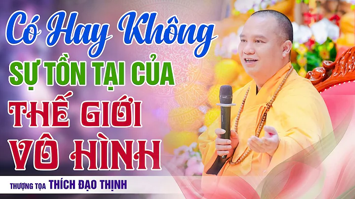 Có hay không sự tồn tại của thế giới vô hình? | Thầy Thích Đạo Thịnh