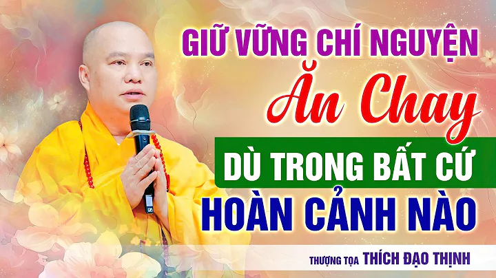Giữ Vững Chí Nguyện Ăn Chay Dù Trong Bất Cứ Hoàn Cảnh Nào |Thầy Thích Đạo Thịnh