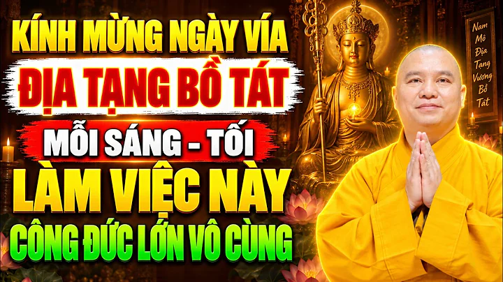 Kính Mừng Ngày Vía Địa Tạng Vương Bồ Tát (29/7 ÂL) Đứng Trước Ban Thờ LÀM VIỆC NÀY Công Đức Lớn Lắm.