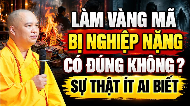 LÀM VÀNG MÃ BỊ NGHIỆP NẶNG CÓ ĐÚNG KHÔNG ? SỰ THẬT ÍT AI BIẾT | Thầy Thích Đạo Thịnh