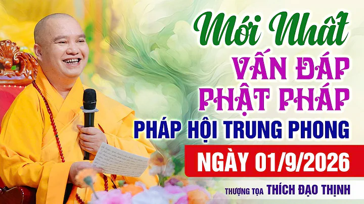 MỚI NHẤT! Vấn Đáp Pháp Hội Vu Lan Trung Phong TTHN Chùa Khai Nguyên 01/9/2026 | Thầy Thích Đạo Thịnh